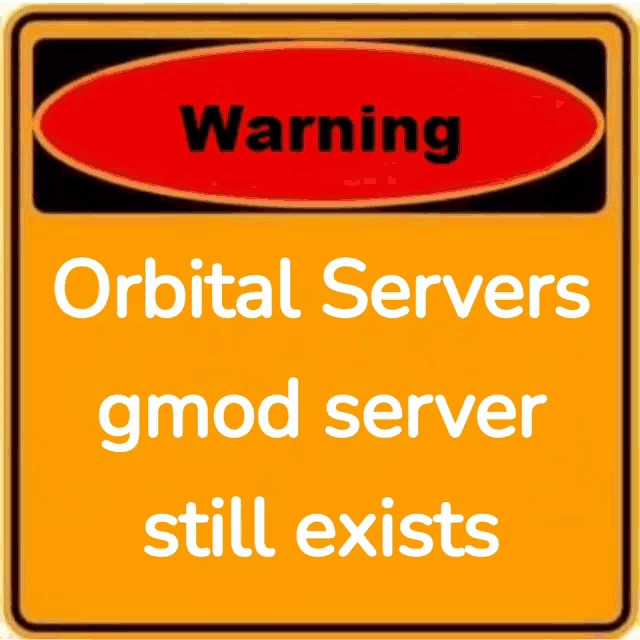 a warning sign that says ' orbital servers gmod server still exists '