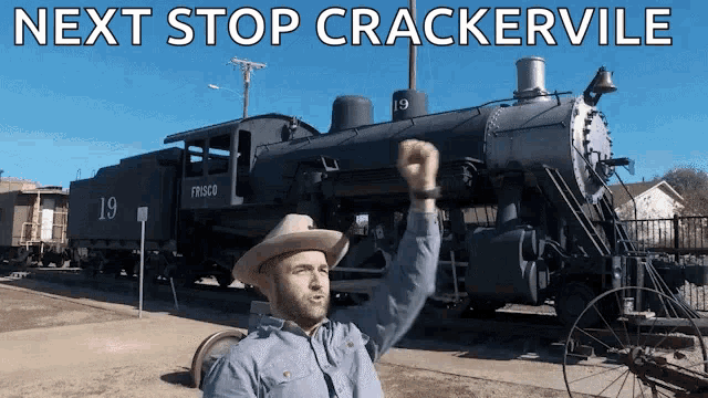 a man in a cowboy hat is standing in front of a train with the words next stop crackerville above him