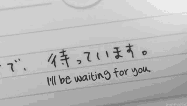 a piece of paper that says " i 'll be waiting for you " on it