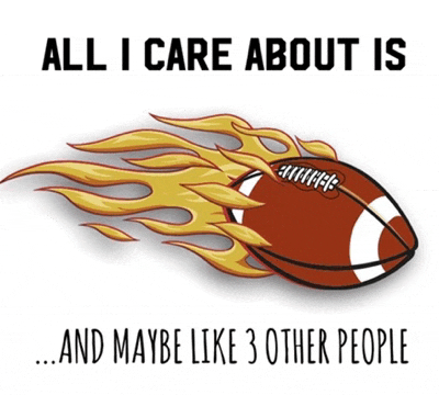 a football with flames coming out of it and the words " all i care about is and maybe like 3 other people "