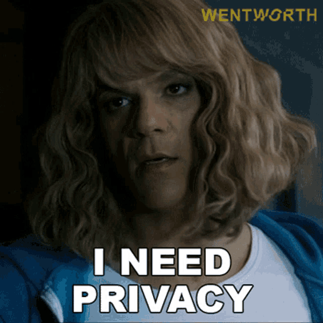 a woman with blonde hair says " i need privacy " in front of a wentworth logo