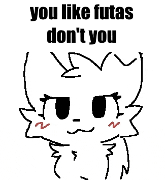 a drawing of a cat with the words `` you like futas don 't you ''