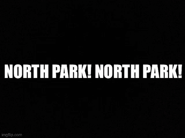 north park ! north park ! is written in white on a black background