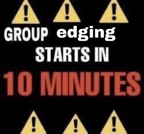 a sign that says group edging starts in ten minutes