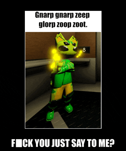 a picture of a green cartoon character with the words " gnarp gnarp zeep glorp zoop zoot "