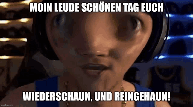 a cartoon character wearing headphones with the caption " moin leude schonen tag euch wiederschaun und reingehaun "