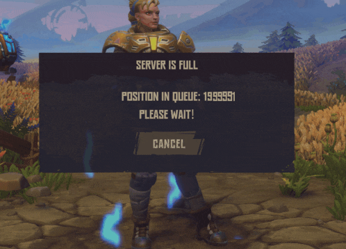 a screen that says server is full position in queue 199999 please wait cancel