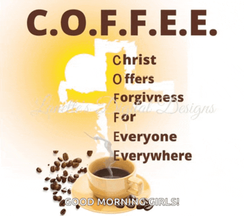 a poster that says coffee christ offers forgiveness for everyone everywhere and good morning girls