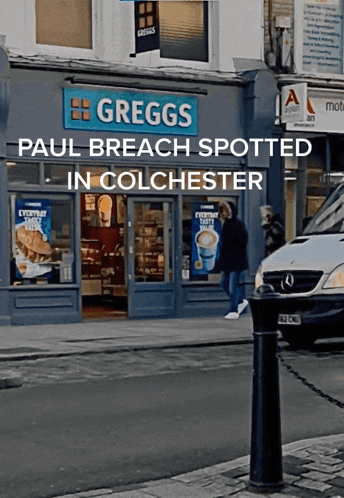 paul breach spotted in colchester is written above the greggs store