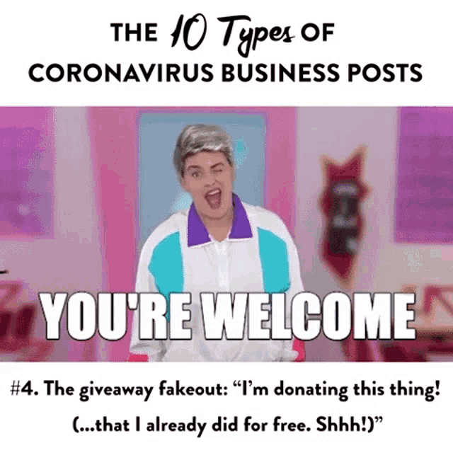 the 10 types of coronavirus business posts # 4 the giveaway fakeout " i 'm donating this thing "