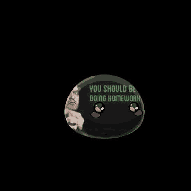 a black button with a picture of a man and the words `` you should be doing homework '' on it .