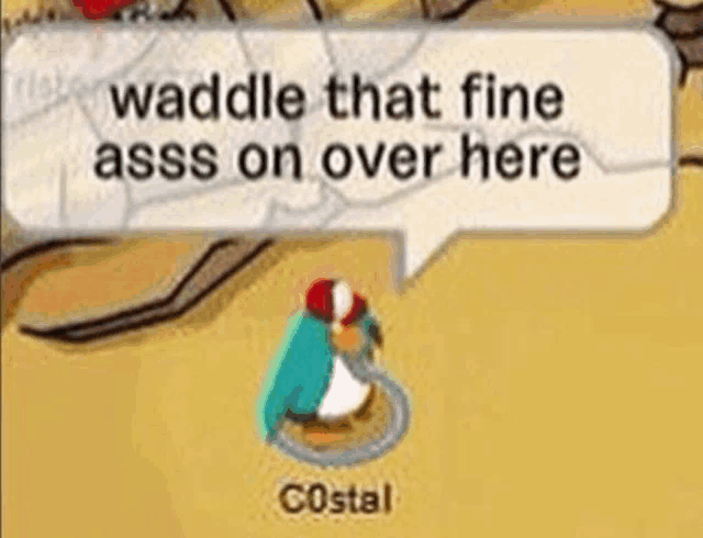 a penguin with a speech bubble that says `` waddle that fine ass on over here '' is standing in the sand .