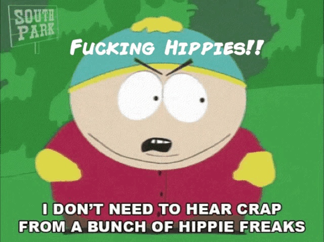 a cartoon character from south park says fucking hippies