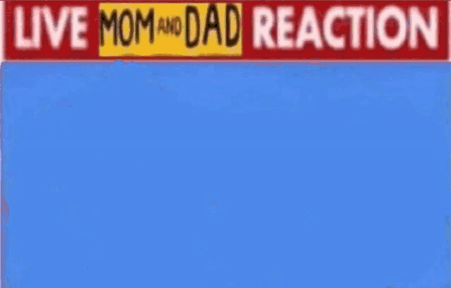 a blue sign that says live mom and dad reaction on it