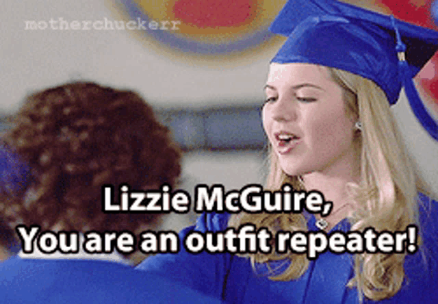 a woman in a graduation cap and gown says lizzie mcguire , you are an outfit repeater