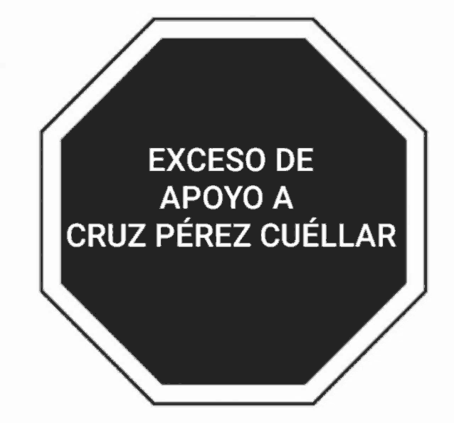 a stop sign with the words exceso de apoyo a cruz perez cuellar on it