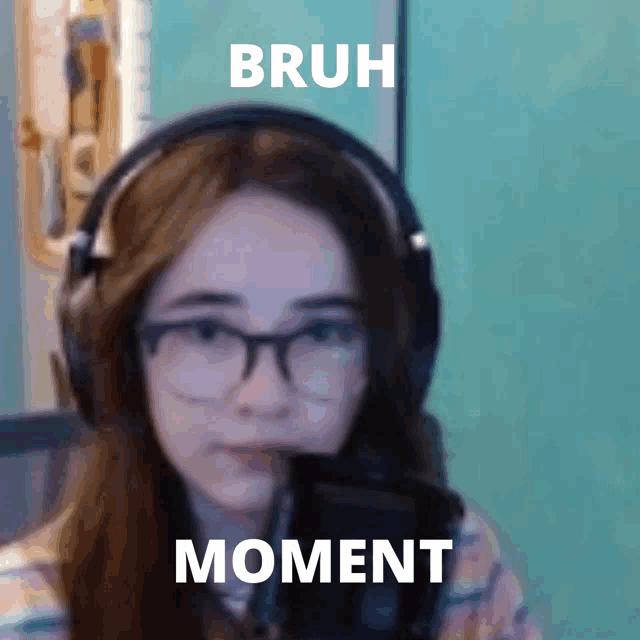 a girl wearing headphones says bruh moment on the bottom