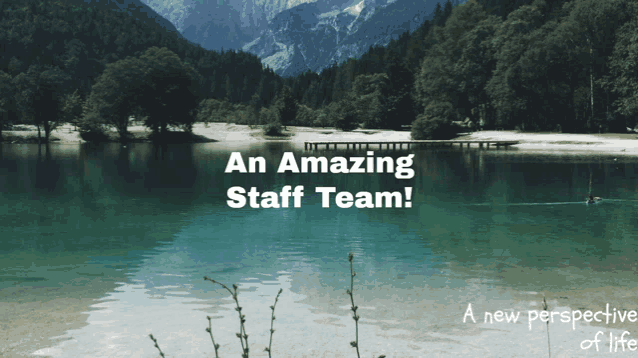 a picture of a lake with the words an amazing staff team on it