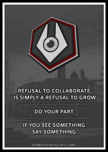 a poster that says " refusal to collaborate is simply a refusal to grow do your part if you see something say something "