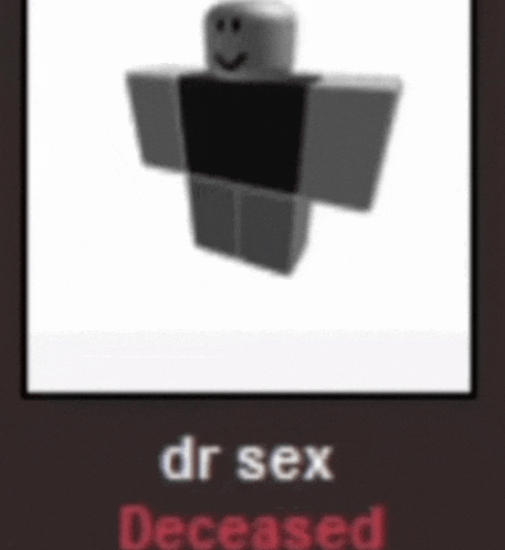 a picture of a roblox character with the words dr sex deceased