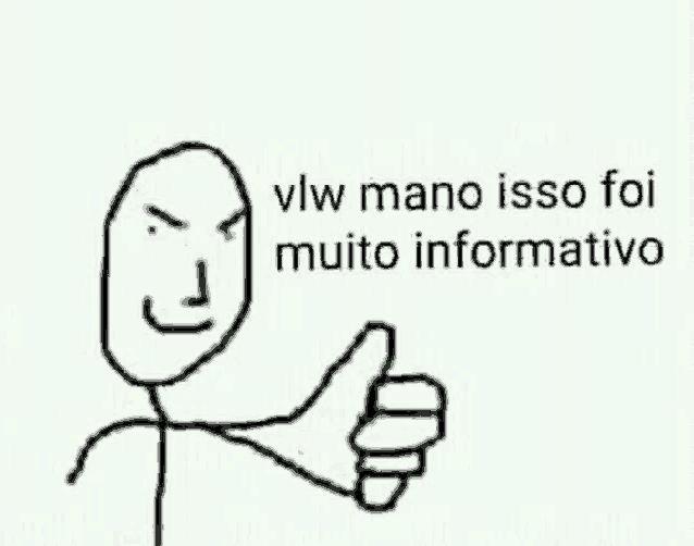 a drawing of a stick figure giving a thumbs up with the words `` vlw mano isso foi muito informativo '' .