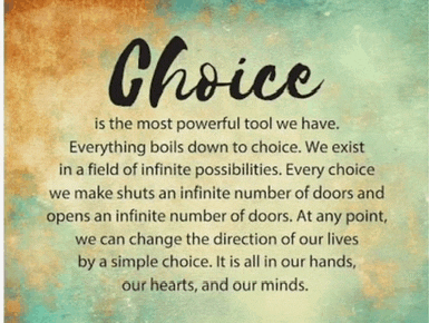 a poster that says choice is the most powerful tool we have everything boils down to choice we exist in a field of infinite possibilities