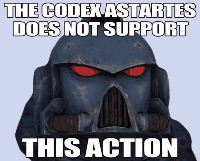 a picture of a space marine with the caption " the codex astartes does not support this action "