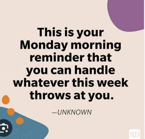 a monday morning reminder that you can handle whatever this week throws at you .