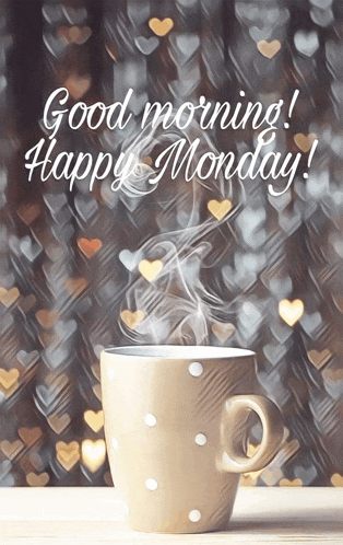 a mug of coffee with steam coming out of it and the words good morning happy monday