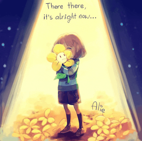 a drawing of a girl holding a flower with the words " there there it 's alright now " above her