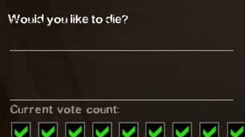 a screen that says `` would you like to die '' with a current vote count .