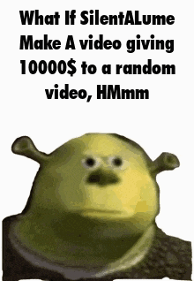 shrek is giving 10000 dollars to a random video , hmm .