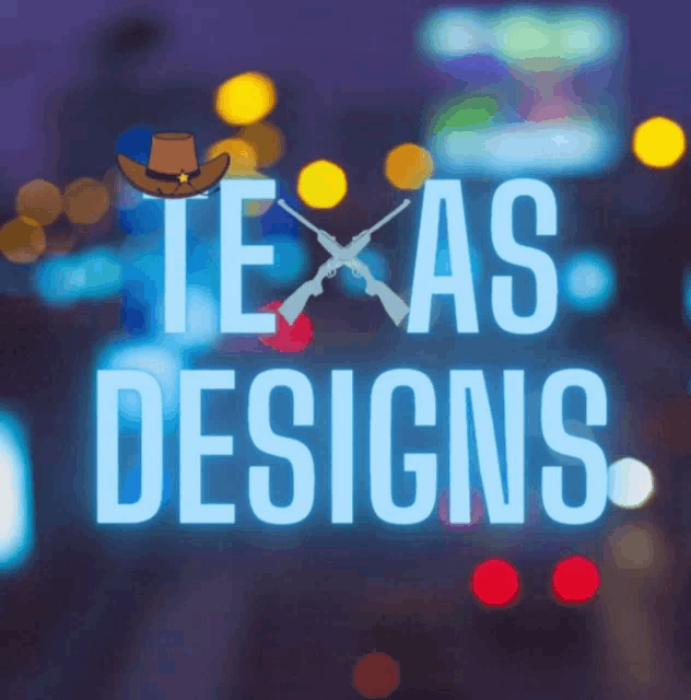 a sign that says texas designs with a cowboy hat and guns