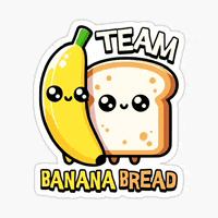 a sticker of a banana and a slice of banana bread with the words team banana bread written on it .