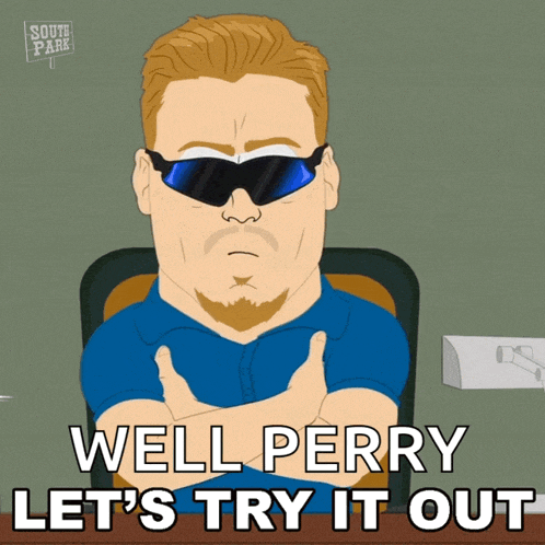 a cartoon of a man wearing sunglasses with the words well perry let 's try it out