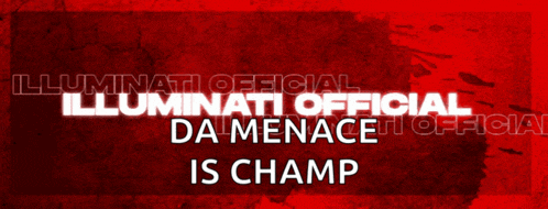 illuminati official da menace is champ is written in white on a red background