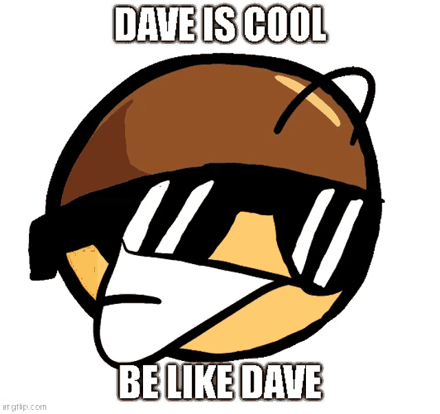 a cartoon character with sunglasses and the words dave is cool be like dave on it