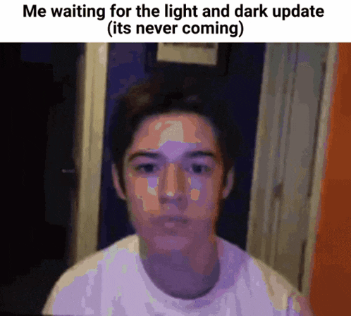 a man is waiting for the light and dark update that is never coming