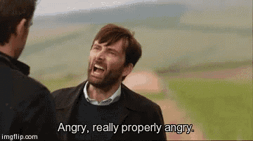 a man is screaming at another man and saying `` angry really properly angry '' .