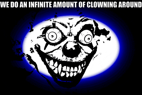 a drawing of a clown with the words we do an infinite amount of clowning around below it