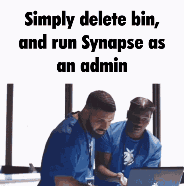 two men looking at a laptop with the words " simply delete bin and run synapse as an admin " above them