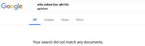 a google search for " who asked kac abt his opinion " shows that the search did not match any documents