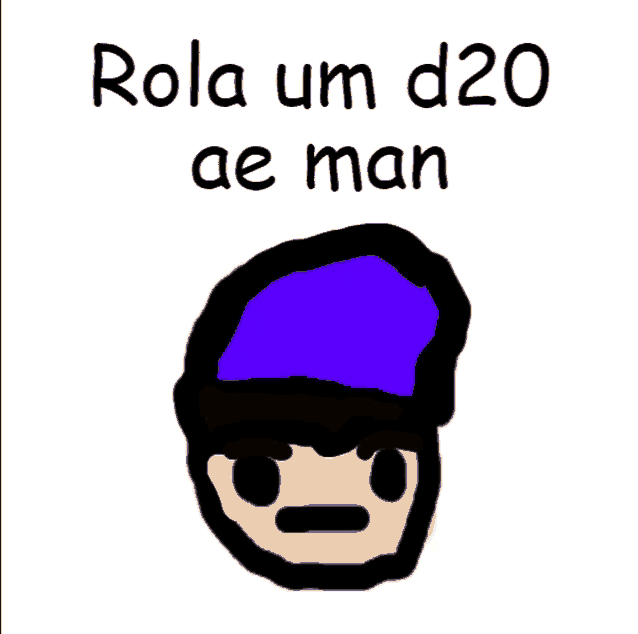 a drawing of a man with a purple hat and the words " rola um d20 ae man " below it