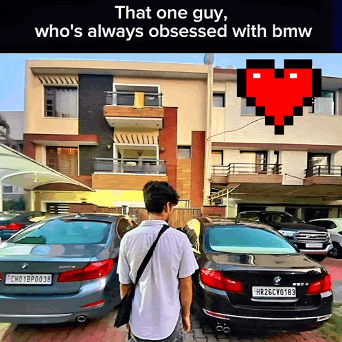 that one guy who 's always obsessed with bmw stands in front of a house