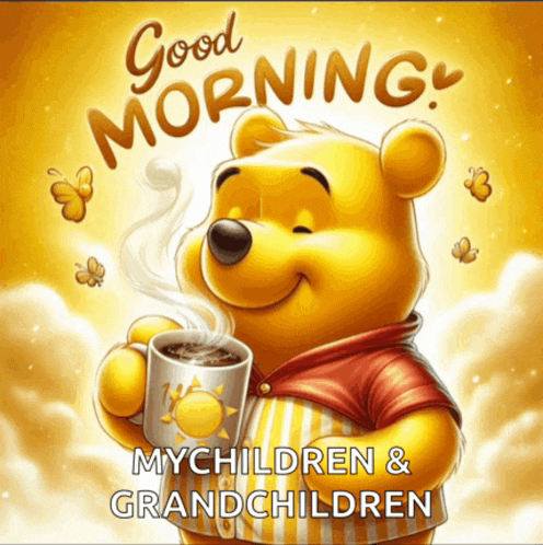 a picture of winnie the pooh holding a cup of coffee with the words good morning mychildren and grandchildren