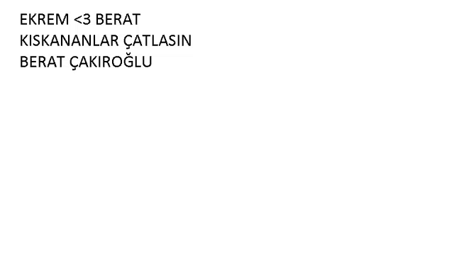 a white background with black text that says ekrem < 3 berat kiskananlar catlasin berat çakiroglu on it .