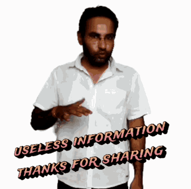 a man says " useless information thanks for sharing " while pointing