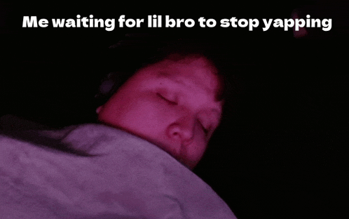 a picture of a person sleeping with the words " me waiting for lil bro to stop yapping "