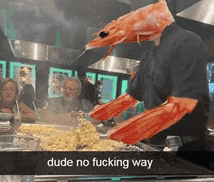 a man with a shrimp on his head is cooking food with a caption that reads dude no fucking way