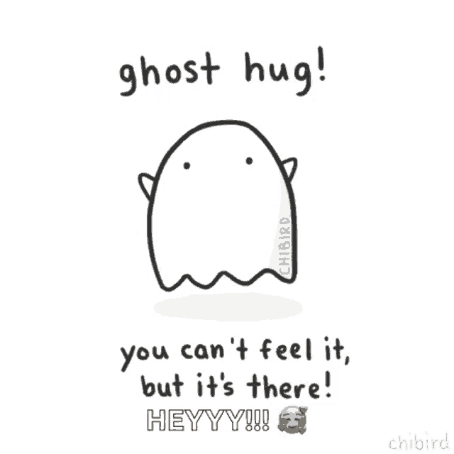 a cartoon of a ghost saying ghost hug you can 't feel it but it 's there ! heyy !!!